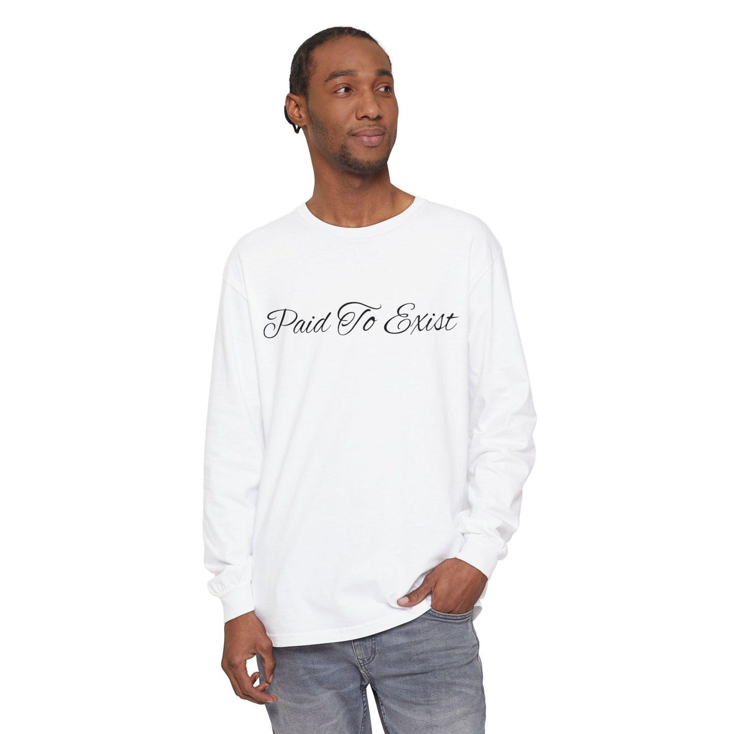 Paid To Exist Long Sleeve Tee, Unisex Garment-Dyed Shirt, Casual Wear, Everyday Essentials, Gift for Creatives, Motivational Apparel